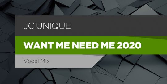 JC-Unique - Want Me Need Me 2020